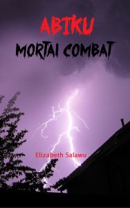 Here's my plan for Abiku: Mortal Combat by elizabeth salawu