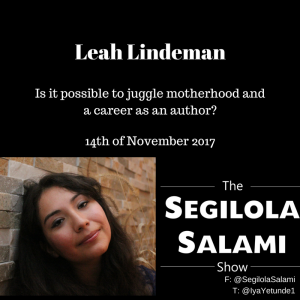 Is it possible to juggle motherhood and a career as an author? the segilola salami show with leah lindeman