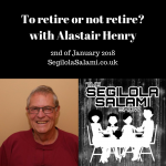 To retire or not retire? with Alastair Henry