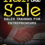 Sunday Snippet preview of business book NAIL THE SALE: Sales Training for Entrepreneurs by Rick and Nancy Monsipapa