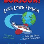 Check out this fun and easy intro to French for  children 6-10 : Bonjour! Let’s Learn French by Judy Martialay