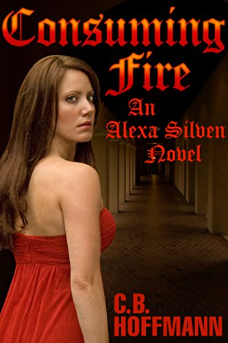 book cover blog post cover art image Consuming Fire: An Alexa Silven Novel Kindle Edition by C.B. Hoffmann (Author), Dan Hoffmann (Illustrator, Editor)