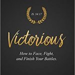 Sunday Snippet: Victorious: How To Face, Fight, and Finish Your Battles by John Polis