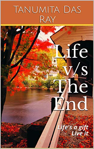 blog post book cover image Life v/s The End: Life's a gift Live it by Tanumita Das Ray